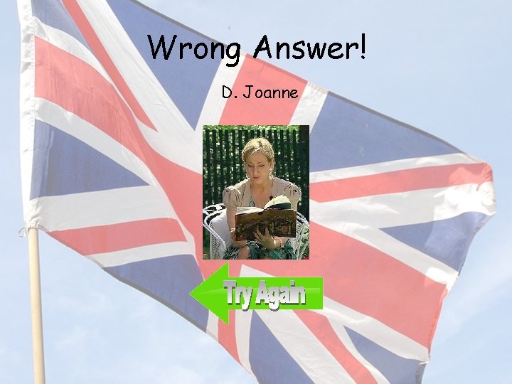 Wrong Answer! D. Joanne 