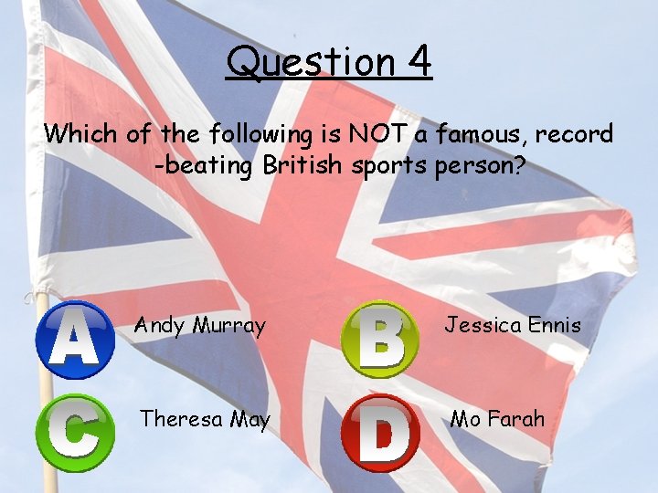 Question 4 Which of the following is NOT a famous, record -beating British sports