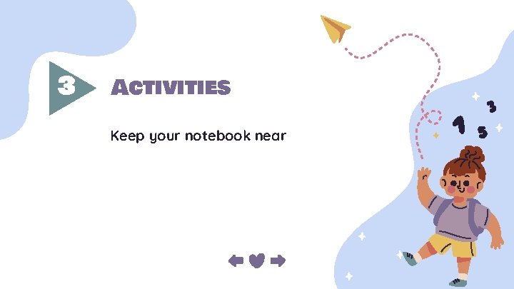 3 Activities Keep your notebook near 