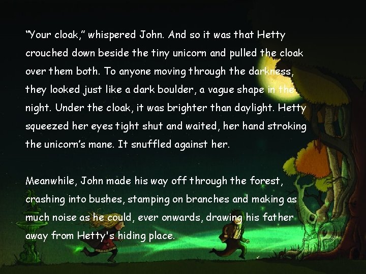 “Your cloak, ” whispered John. And so it was that Hetty crouched down beside