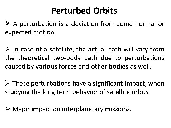 Perturbed Orbits Ø A perturbation is a deviation from some normal or expected motion.