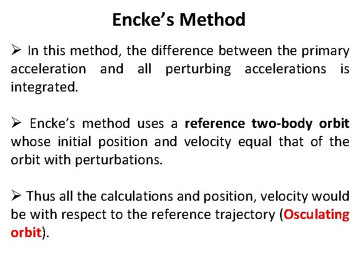 Encke’s Method Ø In this method, the difference between the primary acceleration and all