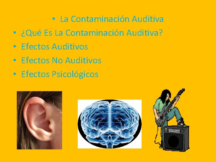  • • • La Contaminación Auditiva ¿Qué Es La Contaminación Auditiva? Efectos Auditivos