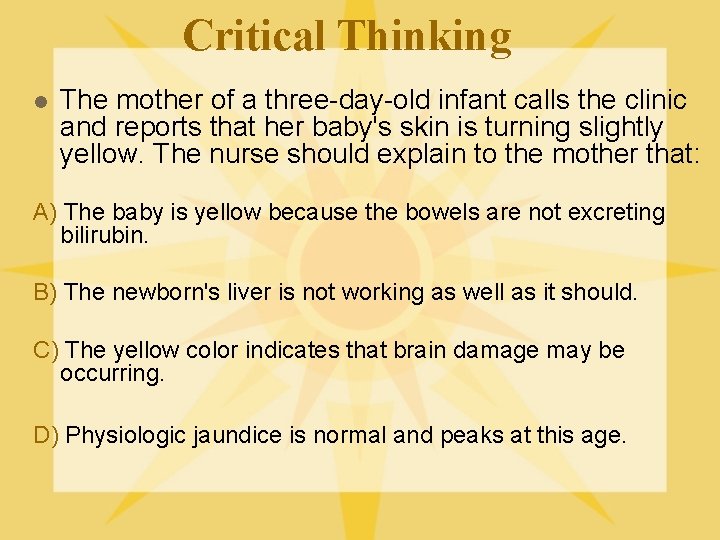 Critical Thinking l The mother of a three-day-old infant calls the clinic and reports