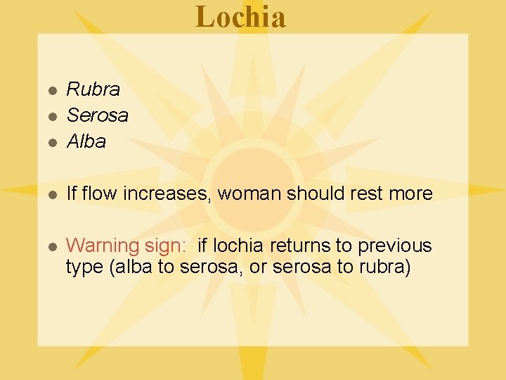 Lochia l Rubra Serosa Alba l If flow increases, woman should rest more l