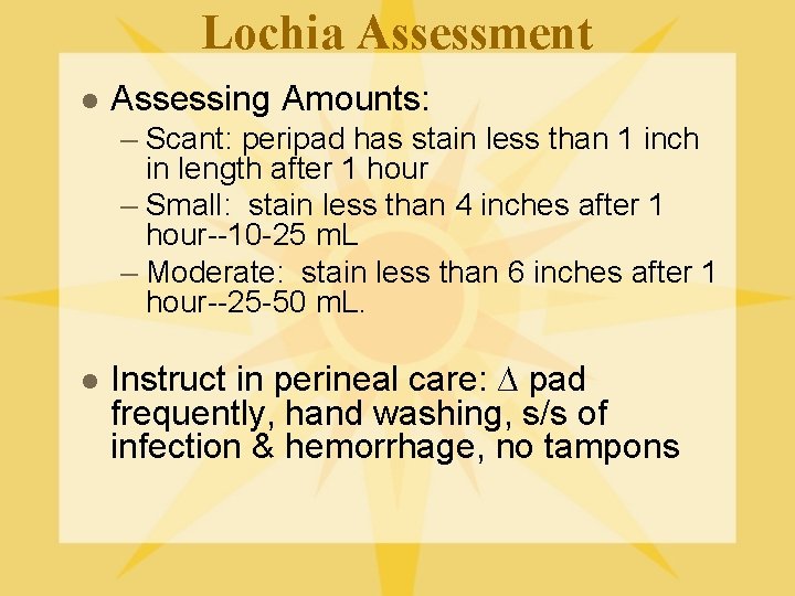 Lochia Assessment l Assessing Amounts: – Scant: peripad has stain less than 1 inch