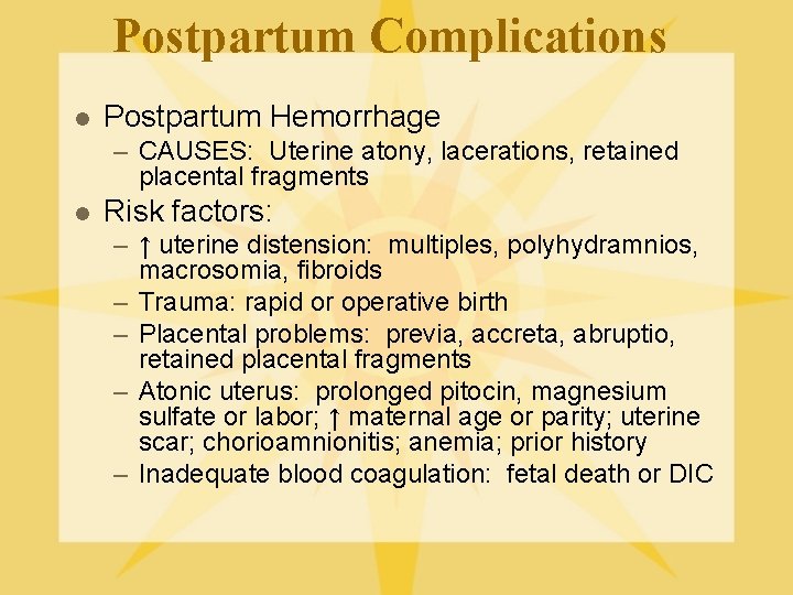 Postpartum Complications l Postpartum Hemorrhage – CAUSES: Uterine atony, lacerations, retained placental fragments l