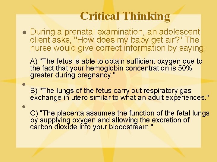 Critical Thinking l During a prenatal examination, an adolescent client asks, "How does my