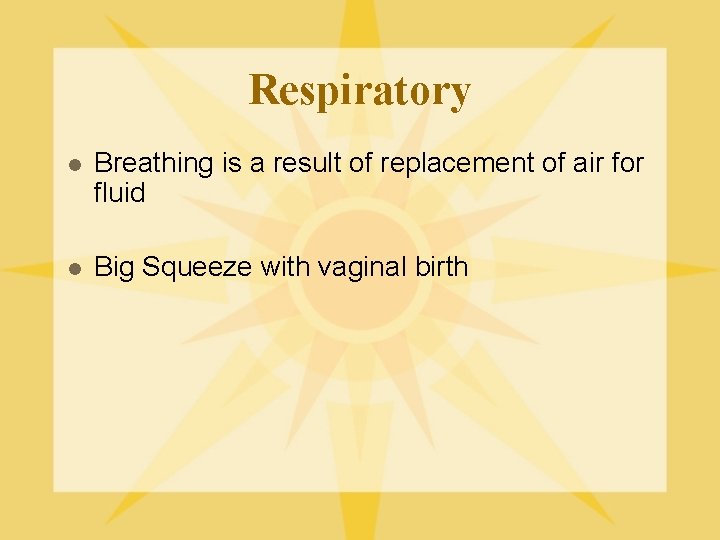 Respiratory l Breathing is a result of replacement of air for fluid l Big