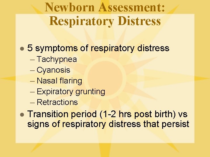 Newborn Assessment: Respiratory Distress l 5 symptoms of respiratory distress – Tachypnea – Cyanosis