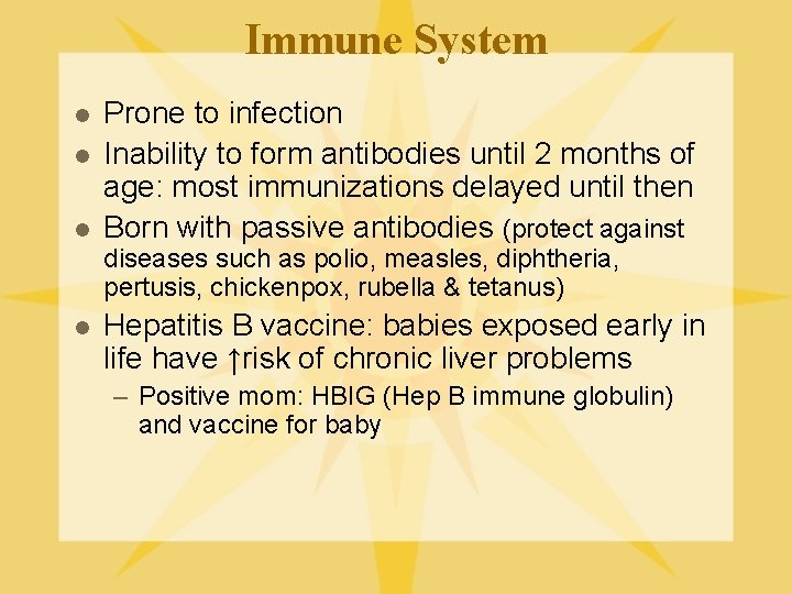 Immune System l l l Prone to infection Inability to form antibodies until 2