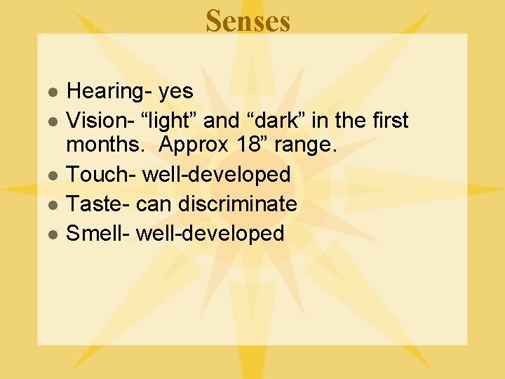 Senses l l l Hearing- yes Vision- “light” and “dark” in the first months.