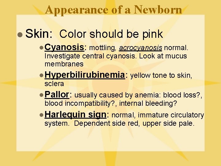 Appearance of a Newborn l Skin: Color should be pink l Cyanosis: mottling, acrocyanosis