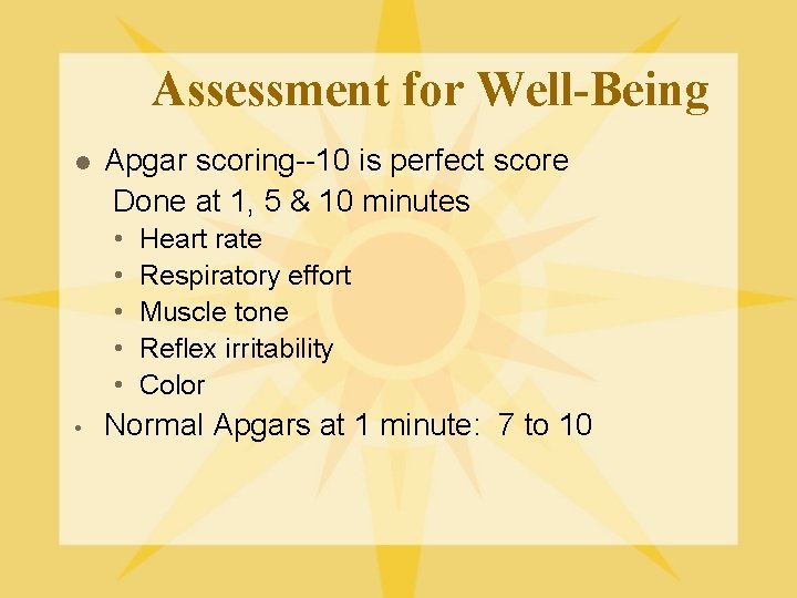 Assessment for Well-Being l Apgar scoring--10 is perfect score Done at 1, 5 &