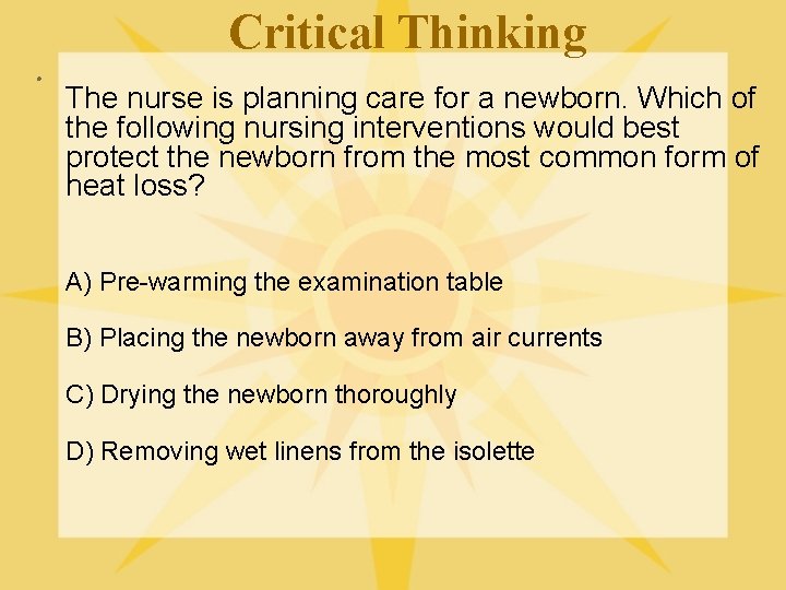 Critical Thinking l The nurse is planning care for a newborn. Which of the