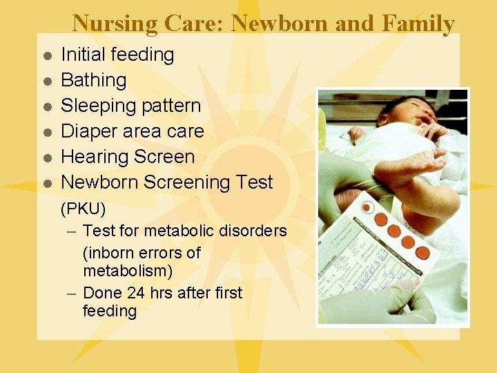 Nursing Care: Newborn and Family l l l Initial feeding Bathing Sleeping pattern Diaper