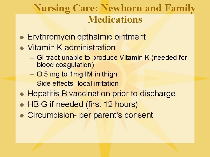 Nursing Care: Newborn and Family Medications l l Erythromycin opthalmic ointment Vitamin K administration