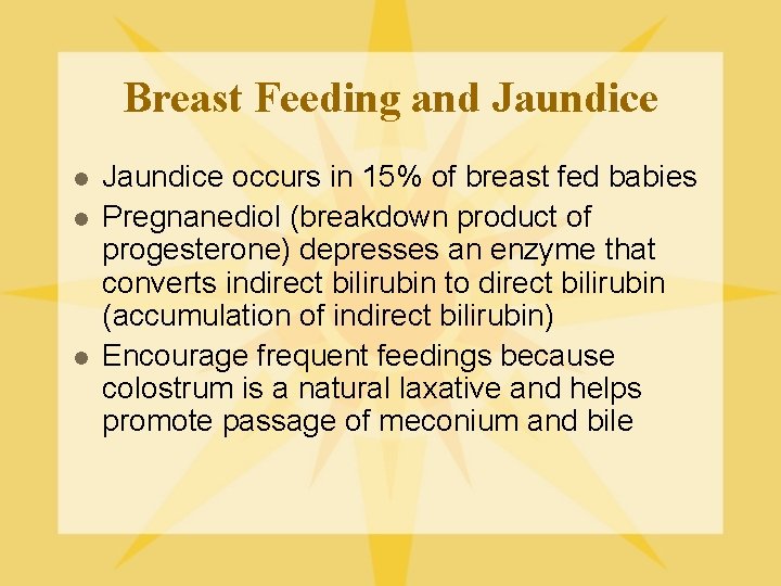 Breast Feeding and Jaundice l l l Jaundice occurs in 15% of breast fed