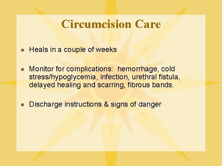 Circumcision Care l Heals in a couple of weeks l Monitor for complications: hemorrhage,