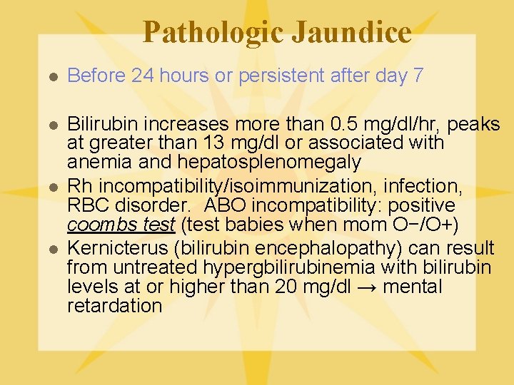 Pathologic Jaundice l Before 24 hours or persistent after day 7 l Bilirubin increases