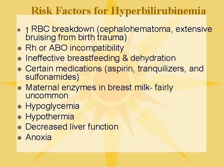 Risk Factors for Hyperbilirubinemia l l l l l ↑ RBC breakdown (cephalohematoma, extensive