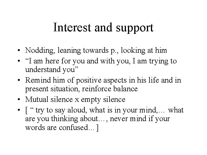 Interest and support • Nodding, leaning towards p. , looking at him • “I