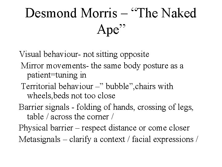 Desmond Morris – “The Naked Ape” Visual behaviour- not sitting opposite Mirror movements- the