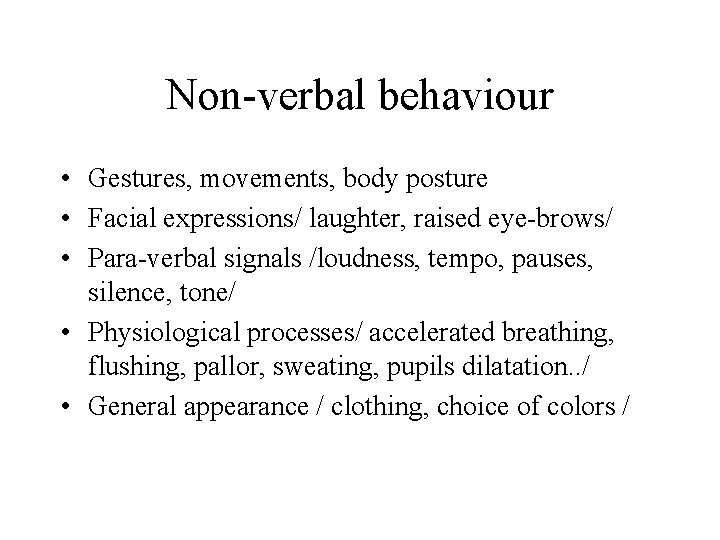 Non-verbal behaviour • Gestures, movements, body posture • Facial expressions/ laughter, raised eye-brows/ •