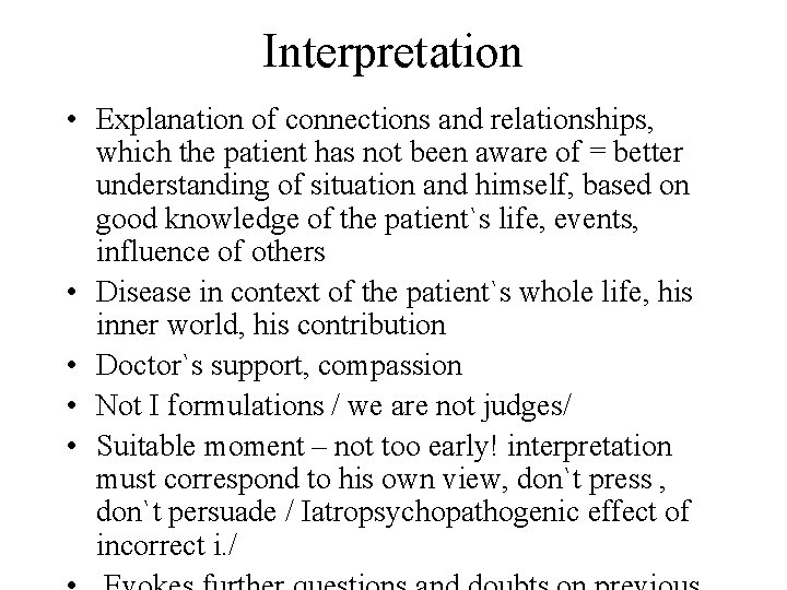 Interpretation • Explanation of connections and relationships, which the patient has not been aware