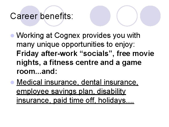 Career benefits: l Working at Cognex provides you with many unique opportunities to enjoy: