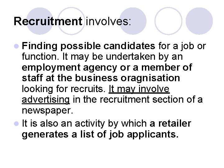 Recruitment involves: l Finding possible candidates for a job or function. It may be