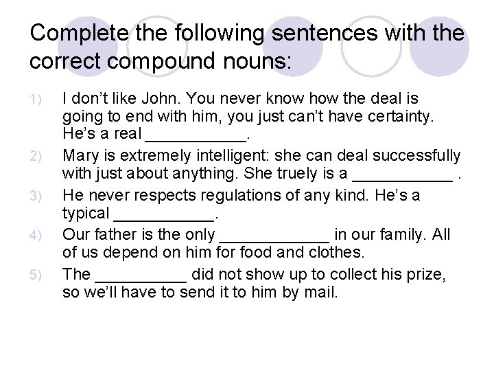 Complete the following sentences with the correct compound nouns: 1) 2) 3) 4) 5)