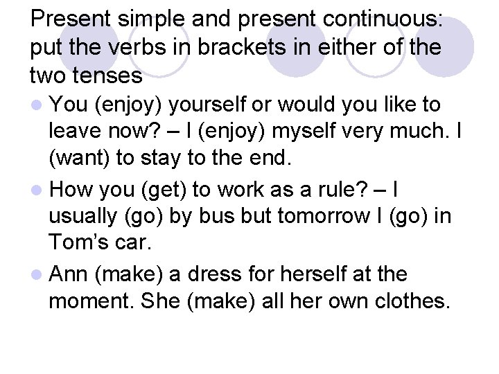 Present simple and present continuous: put the verbs in brackets in either of the