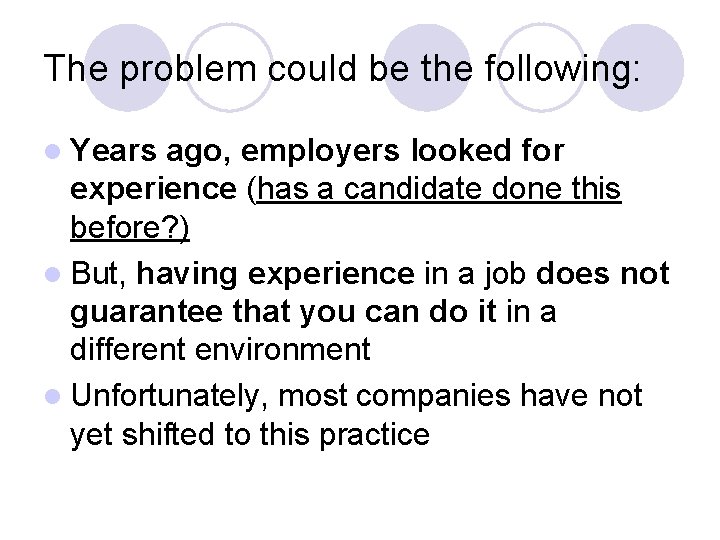 The problem could be the following: l Years ago, employers looked for experience (has