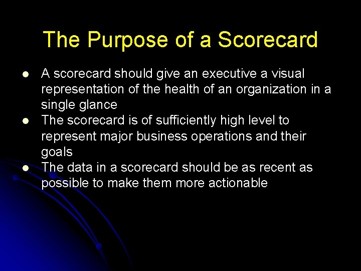 The Purpose of a Scorecard l l l A scorecard should give an executive