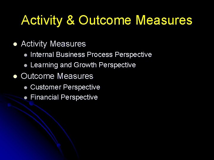 Activity & Outcome Measures l Activity Measures l l l Internal Business Process Perspective