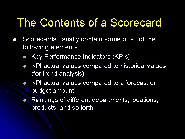The Contents of a Scorecard l Scorecards usually contain some or all of the