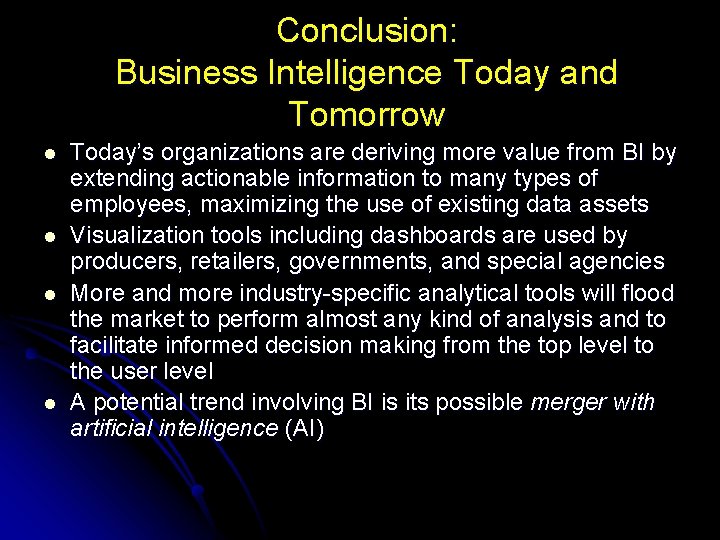 Conclusion: Business Intelligence Today and Tomorrow l l Today’s organizations are deriving more value
