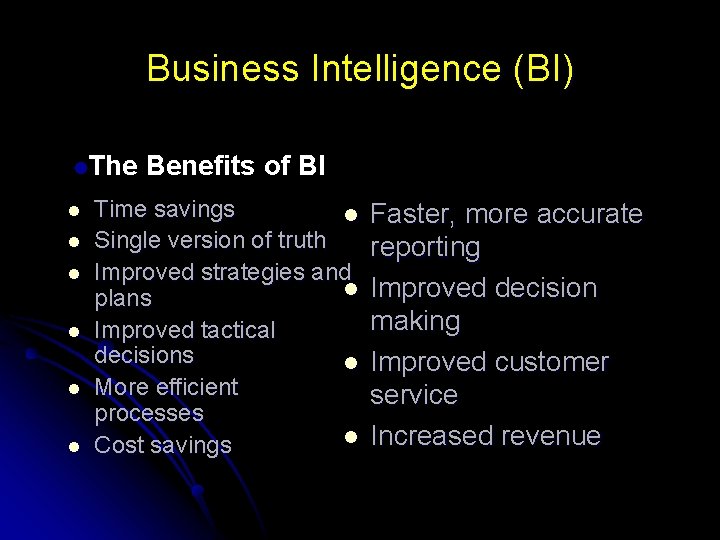 Business Intelligence (BI) l. The l l l Benefits of BI Time savings l