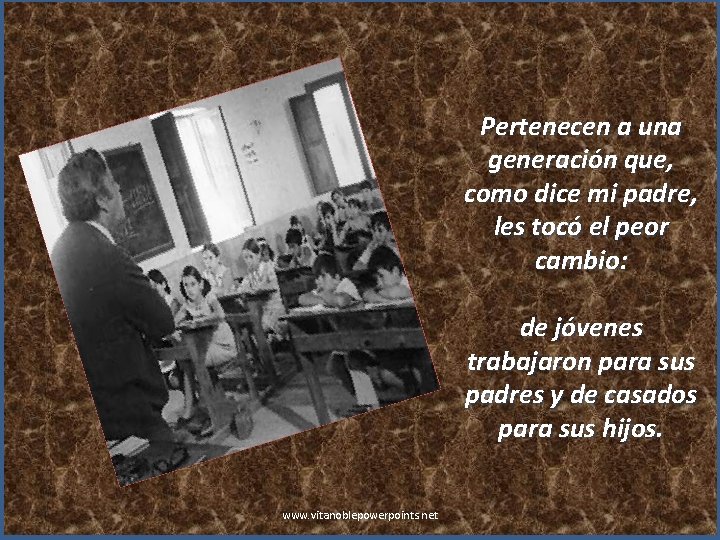 Pertenecen a una generación que, como dice mi padre, les tocó el peor cambio: