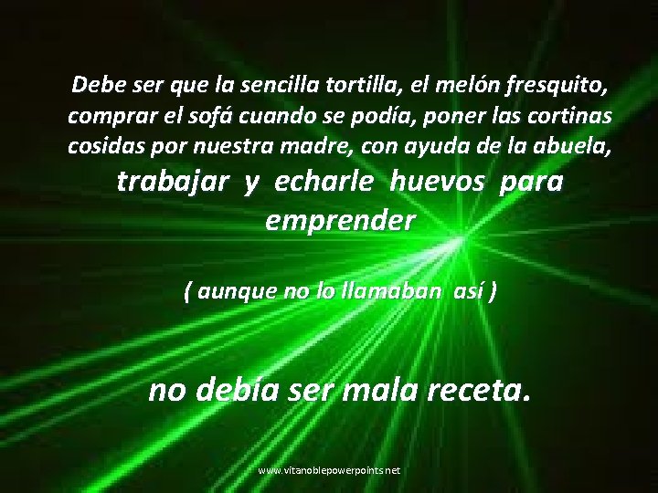 Debe ser que la sencilla tortilla, el melón fresquito, comprar el sofá cuando se