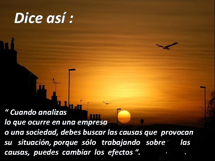 Dice así : “ Cuando analizas lo que ocurre en una empresa o una