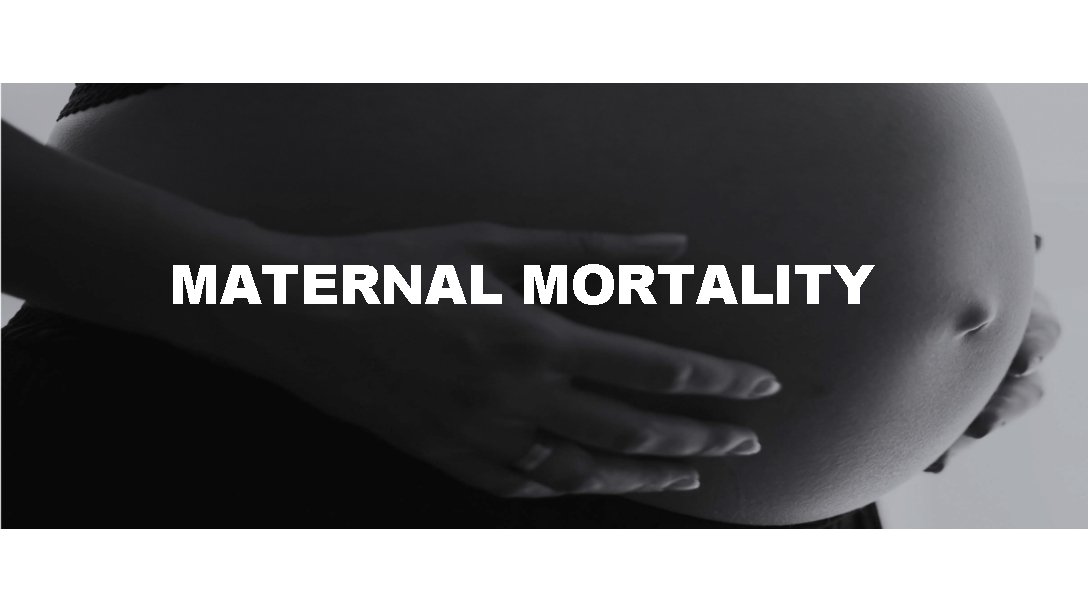 MATERNAL MORTALITY 