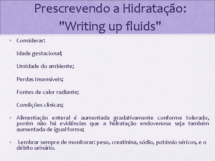 Prescrevendo a Hidratação: "Writing up fluids" • Considerar: - Idade gestacional; - Umidade do