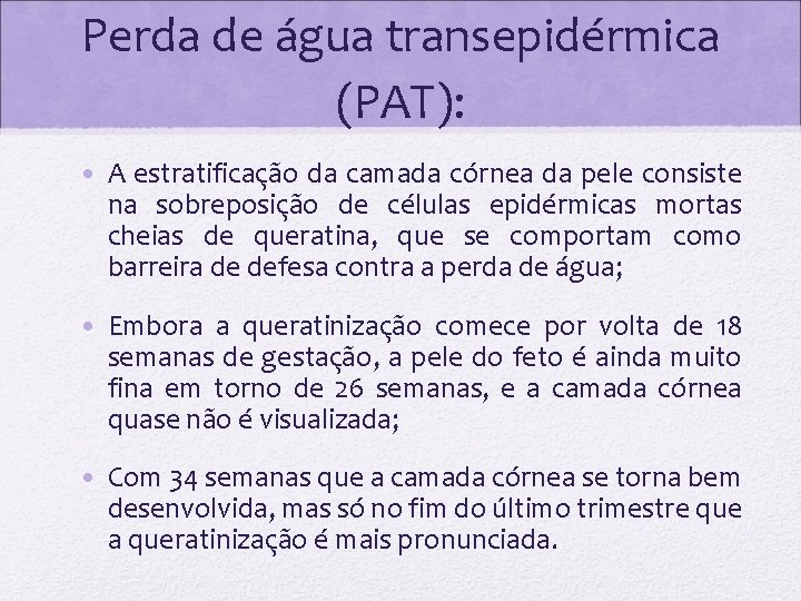 Perda de água transepidérmica (PAT): • A estratificação da camada córnea da pele consiste