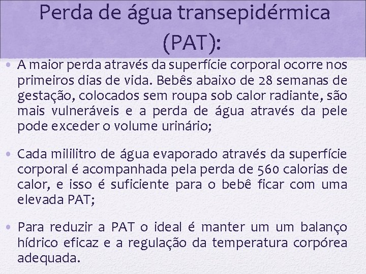 Perda de água transepidérmica (PAT): • A maior perda através da superfície corporal ocorre