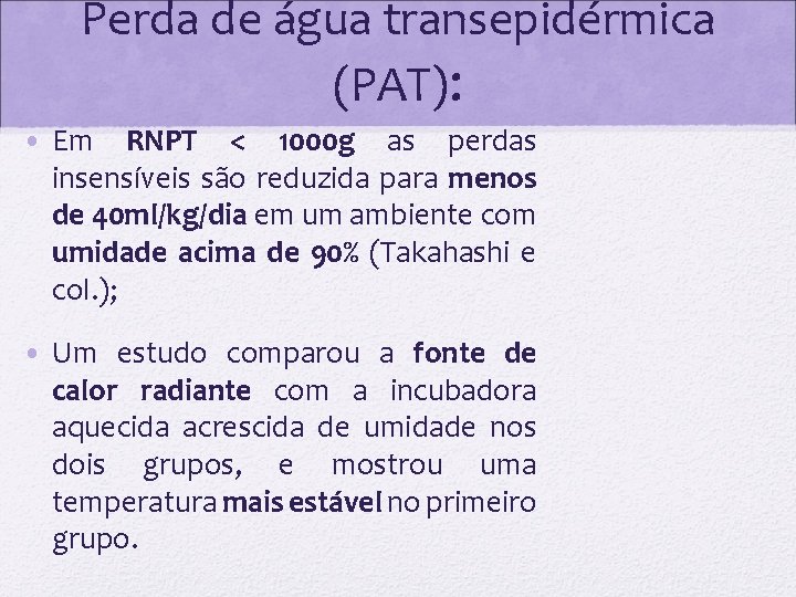 Perda de água transepidérmica (PAT): • Em RNPT < 1000 g as perdas insensíveis