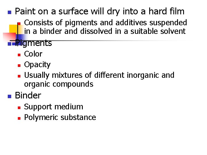 n Paint on a surface will dry into a hard film n n Pigments