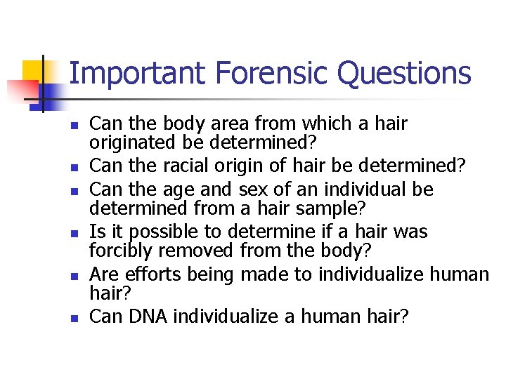 Important Forensic Questions n n n Can the body area from which a hair