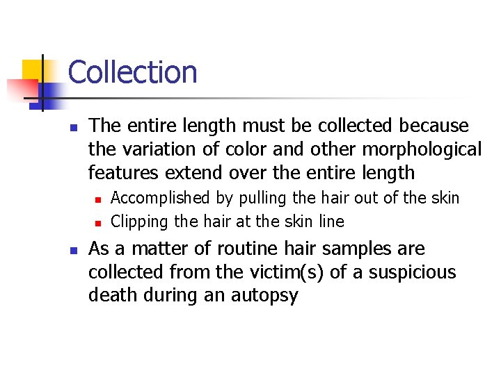 Collection n The entire length must be collected because the variation of color and